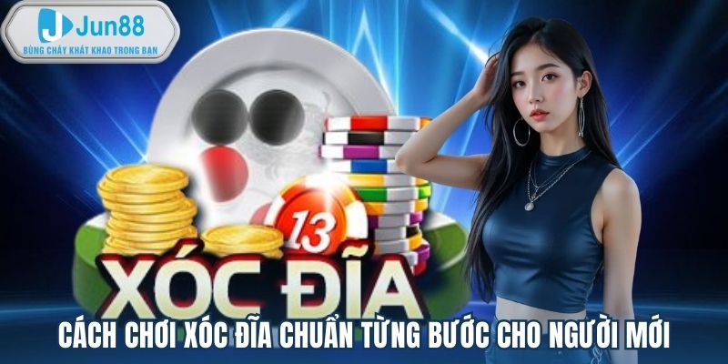 Cách chơi xóc đĩa chuẩn từng bước cho người mới