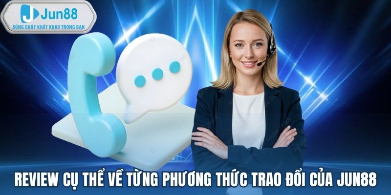 Review cụ thể về từng phương thức trao đổi của Jun88